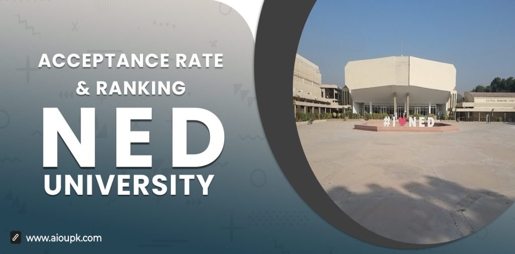NED University of Engineering and Technology Acceptance Rate, Ranking